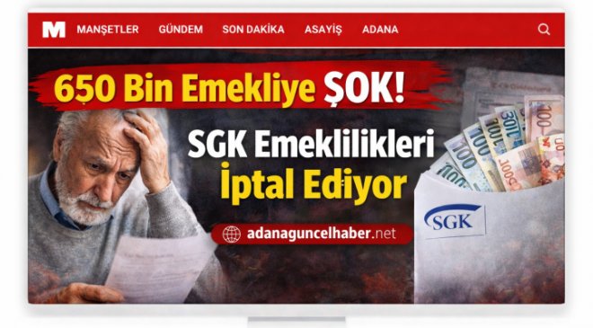 650 Bin Emekliye Şok! SGK Emeklilikleri İptal Ediyor