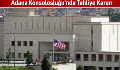 ABD’den Şok Karar: Adana Konsolosluğu İçin Tahliye Talimatı