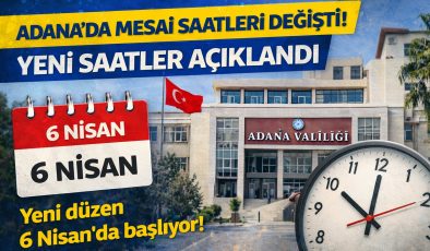 Valilik Açıkladı! Adana’da Çalışma Saatleri Değişiyor