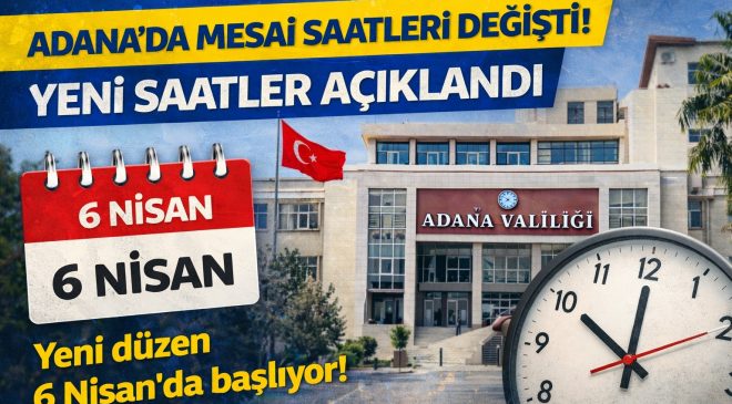 Valilik Açıkladı! Adana’da Çalışma Saatleri Değişiyor