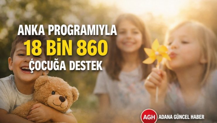 Anka Programı ile 18 Bin 860 Çocuğa Destek