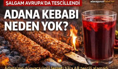 Şalgam Avrupa’da Tescillendi, Peki Adana Kebabı Neden Hâlâ Bekliyor?