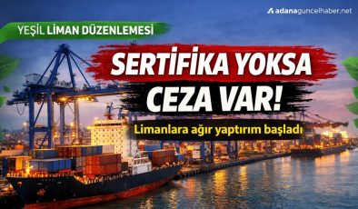 Resmen başladı! Sertifika almayan limanlara ağır yaptırım