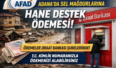Adana’da sel mağdurlarına müjde! Destek ödemeleri başladı