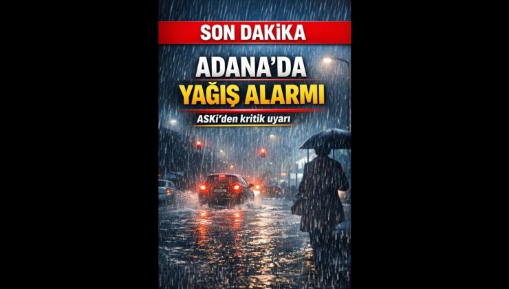 Adana’da Sağanak Etkili: ASKİ Vatandaşları Uyardı