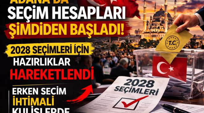 Adana kulisleri hareketlendi! 2028 seçimleri için hesaplar başladı