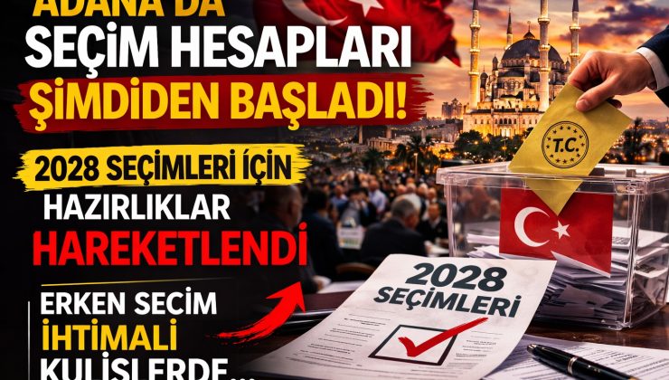 Adana kulisleri hareketlendi! 2028 seçimleri için hesaplar başladı