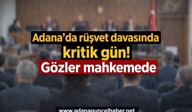 Adana’da flaş dava! 20’den fazla avukat salonda