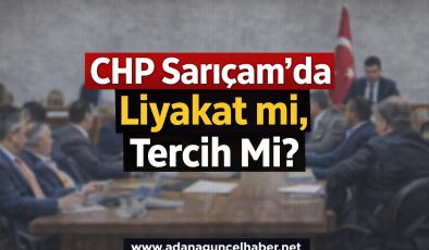 CHP Sarıçam’da büyük tartışma! Liyakat mı, tercih mi?