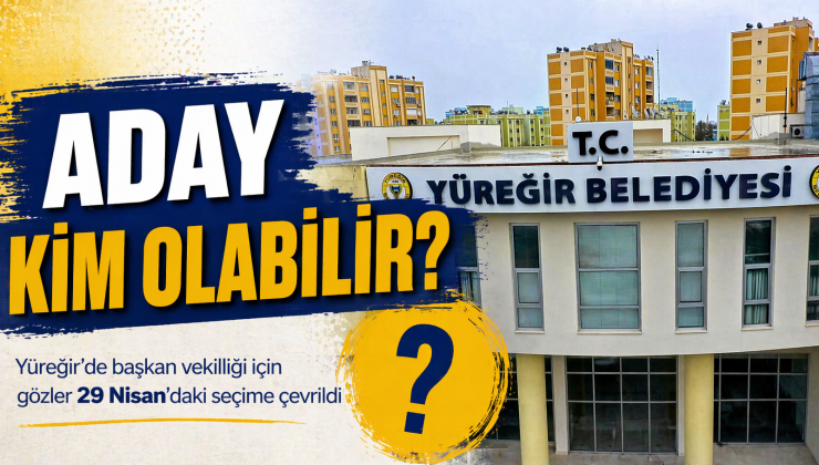 Yüreğir 29 Nisan’da Başkanvekili’ni seçiyor