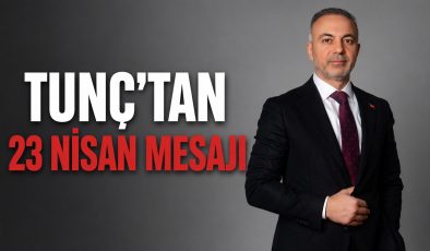 Tunç:23 Nisan bir bayram değil, dirilişin adıdır